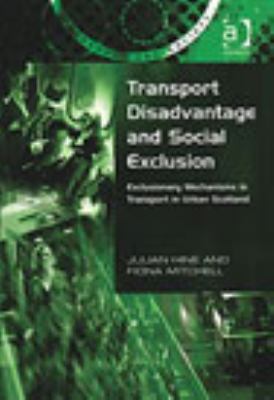 Transport Disadvantage and Social Exclusion Exclusionary Mechanisms in Transport in Urban Scotland  2003 9780754618478 Front Cover