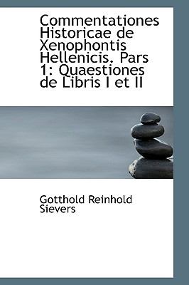 Commentationes Historicae de Xenophontis Hellenicis Pars : Quaestiones de Libris I et II  2009 9781110116478 Front Cover