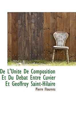 De L'Unitt de Composition et du Dtbat Entre Cuvier et Geoffroy Saint-Hilaire  2009 9781110161478 Front Cover