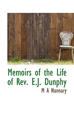 Memoirs of the Life of Rev E J Dunphy  N/A 9781116648478 Front Cover