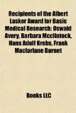 Recipients of the Albert Lasker Award for Basic Medical Research Oswald Avery, Barbara Mcclintock, Hans Adolf Krebs, Frank Macfarlane Burnet N/A 9781155258478 Front Cover