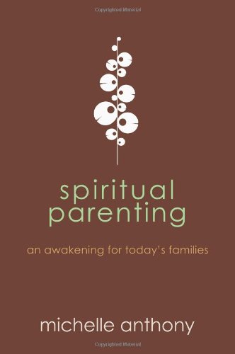 Spiritual Parenting An Awakening for Today's Families N/A 9781434764478 Front Cover
