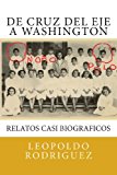 De Cruz Del Eje a Washington Relatos Casi Biograficos N/A 9781484082478 Front Cover