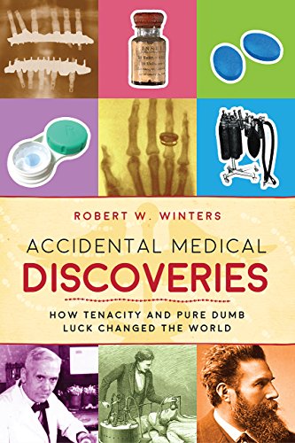 Accidental Medical Discoveries How Tenacity and Pure Dumb Luck Changed the World N/A 9781510712478 Front Cover