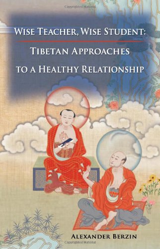 Wise Teacher Wise Student Tibetan Approaches to a Healthy Relationship  2010 9781559393478 Front Cover