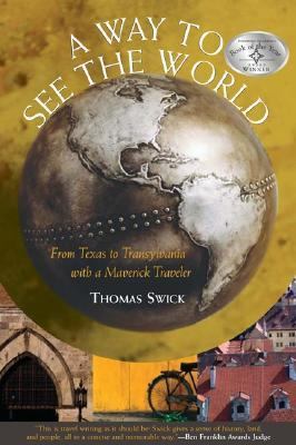 Way to See the World From Texas to Transylvania with a Maverick Traveler  2005 9781592286478 Front Cover