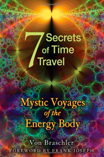 Seven Secrets of Time Travel Mystic Voyages of the Energy Body  2012 9781594774478 Front Cover