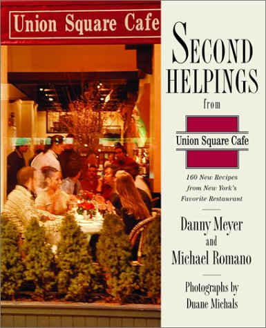 Second Helpings from Union Square Cafe 140 New Favorites from New York's Acclaimed Restaurant  2001 9780060196479 Front Cover