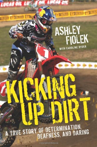 Kicking up Dirt A True Story of Determination, Deafness, and Daring N/A 9780061946479 Front Cover