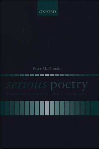 Serious Poetry Form and Authority from Yeats to Hill  2002 9780199247479 Front Cover