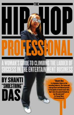 Hip-Hop Professional : A Womna's Guide to CLimbing the Ladder of Success in the Entertainment Industry  2010 9780615389479 Front Cover