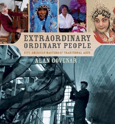 Extraordinary Ordinary People Five American Masters of Traditional Arts  2006 9780763620479 Front Cover