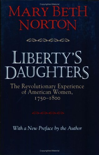 Liberty's Daughters The Revolutionary Experience of American Women, 1750-1800  1996 9780801483479 Front Cover