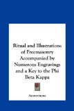 Ritual and Illustrations of Freemasonry Accompanied by Numerous Engravings and a Key to the Phi Beta Kapp  N/A 9781161357479 Front Cover