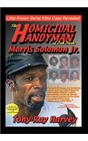 The Homicidal Handyman of Oak Park: Morris Solomon Jr.: The Sexual Crimes & Serial Murders of Morris Solomon Jr.  2012 9781456745479 Front Cover