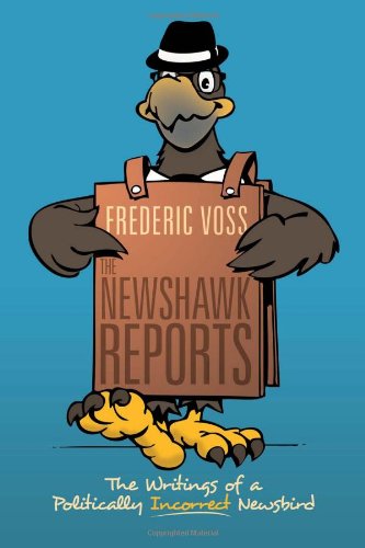 The Newshawk Reports: The Writings of a Politically Incorrect Newsbird  2012 9781477139479 Front Cover