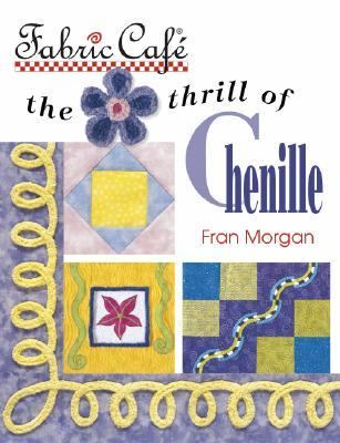 Fabric Cafe The Thrill of Chenille  2004 9781574328479 Front Cover