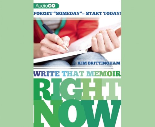 Write That Memoir Right Now: Forget "Someday"-start Today  2013 9781620647479 Front Cover