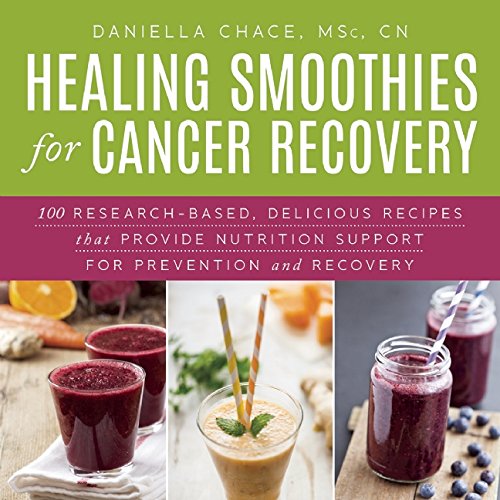 Healing Smoothies 100 Research-Based, Delicious Recipes That Provide Nutrition Support for Cancer Prevention and Recovery  2015 9781632204479 Front Cover