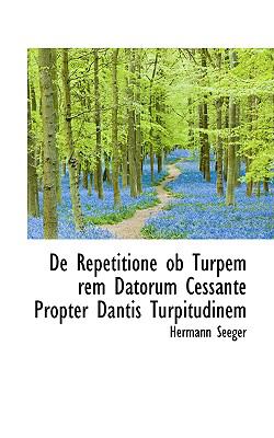 De Repetitione Ob Turpem Rem Datorum Cessante Propter Dantis Turpitudinem N/A 9780559865480 Front Cover