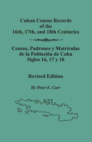 Cuban Census Records of the 16th, 17th, and 18th Centuries: Censos, Padrones y Matriculas de la Poblacion de Cuba Siglos 16, 17 y 18   2004 (Revised) 9780806352480 Front Cover