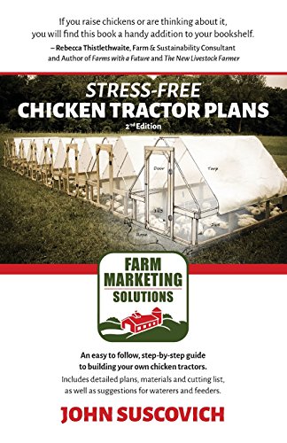 Stress-Free Chicken Tractor Plans An Easy to Follow, Step-By-Step Guide to Building Your Own Chicken Tractors 2nd 2016 (Revised) 9780996567480 Front Cover