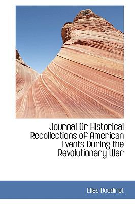 Journal or Historical Recollections of American Events During the Revolutionary War:   2009 9781103843480 Front Cover