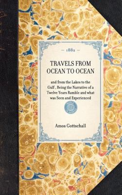 Travels from Ocean to Ocean And from the Lakes to the Gulf , Being the Narrative of a Twelve Years Ramble and What Was Seen and Experienced N/A 9781429004480 Front Cover