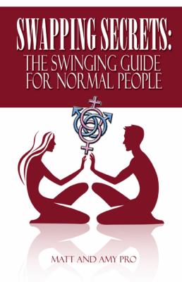 Swapping Secrets : The Swinging Guide for Normal People  2011 9781432763480 Front Cover