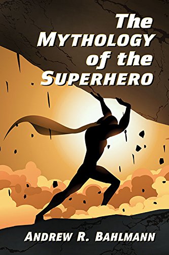 Mythology of the Superhero   2016 9781476662480 Front Cover