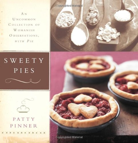 Sweety Pies An Uncommon Collection of Womanish Observations, with Pie  2007 9781561588480 Front Cover