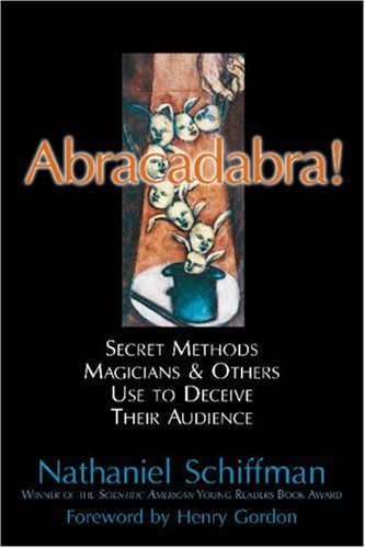 Abracadabra! Secret Methods Magicians &amp; Others Use to Deceive Their Audience N/A 9781591022480 Front Cover