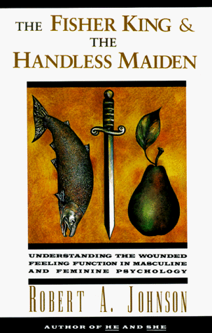 Fisher King and the Handless Maiden Understanding the Wounded Feeling Functi  1998 9780062506481 Front Cover