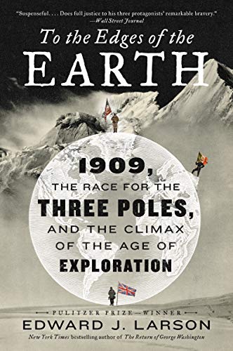 To the Edges of the Earth: 1909, the Race for the Three Poles, and the Climax of the Age of Exploration  2019 9780062564481 Front Cover