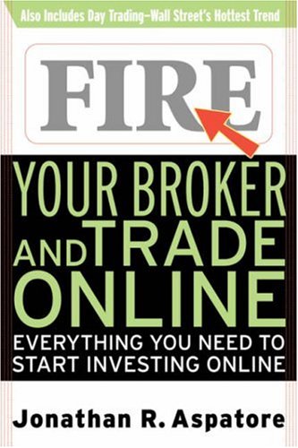 Fire Your Broker and Trade Online Everything You Need to Start Investing Online  2000 9780071359481 Front Cover