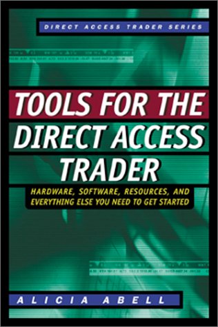Tools for the Direct Access Trader Hardware, Software, Resources, and Everything Else You Need to Get Started  2001 9780071362481 Front Cover