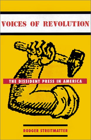 Voices of Revolution The Dissident Press in America  2001 9780231122481 Front Cover