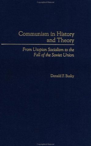 Communism in History and Theory From Utopian Socialism to the Fall of the Soviet Union  2002 9780275977481 Front Cover