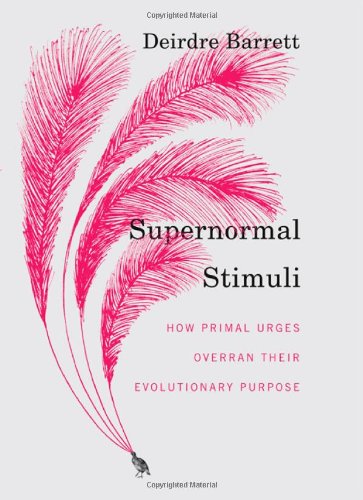Supernormal Stimuli How Primal Urges Overran Their Evolutionary Purpose  2010 9780393068481 Front Cover
