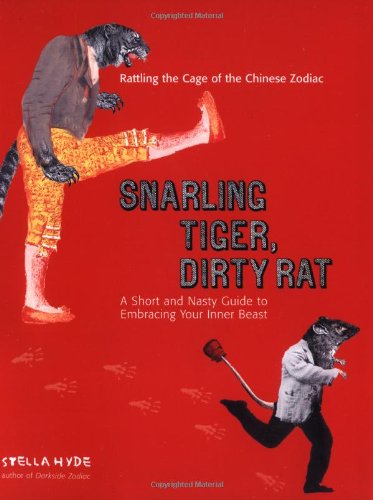 Snarling Tiger, Dirty Rat A Short and Nasty Guide to Embracing Your Inner Beast  2006 9780399532481 Front Cover