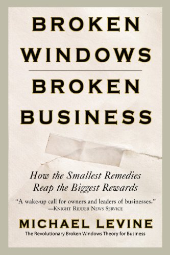 Broken Windows, Broken Business How the Smallest Remedies Reap the Biggest Rewards  2006 9780446698481 Front Cover