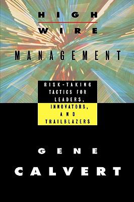 Highwire Management Risk-Taking Tactics for Leaders, Innovators, and Trailblazers  1993 9780470639481 Front Cover