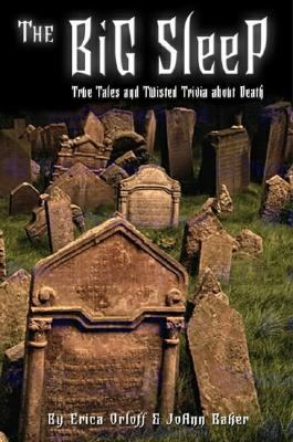 Big Sleep : True Tales and Twisted Trivia about Death  2002 9780517220481 Front Cover