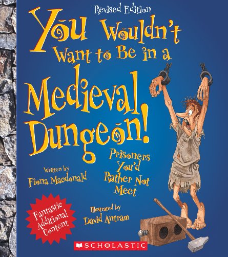 You Wouldn't Want to Be in a Medieval Dungeon!:   2013 9780531259481 Front Cover