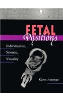 Fetal Positions Individualism, Science, Visuality  1996 9780804726481 Front Cover