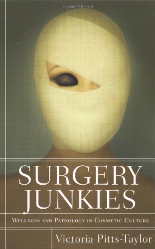 Surgery Junkies Wellness and Pathology in Cosmetic Culture  2007 9780813540481 Front Cover