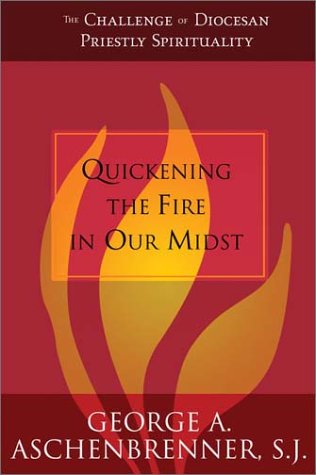 Quickening the Fire in Our Midst : The Challenge of Diocesan Priestly Spirituality 1st 2002 9780829419481 Front Cover
