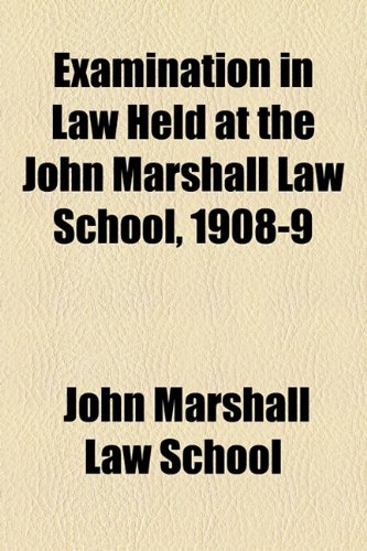Examination in Law Held at the John Marshall Law School, 1908-9  2010 9781154589481 Front Cover