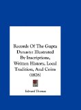 Records of the Gupta Dynasty Illustrated by Inscriptions, Written History, Local Tradition, and Coins (1876) N/A 9781161899481 Front Cover