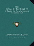 Claims of the Bible to a Place in Our Schools An Address (1860) N/A 9781169426481 Front Cover